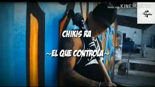 Chikis Ra-El Que Controla (letra)