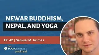 YSP 42 Samuel M. Grimes | Newar Buddhism, Nepal, and Yoga