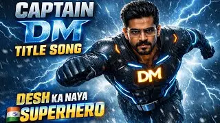 CAPTAIN DM 🔥 | Official Title Song | Desi Superhero Anthem | Power & Motivation