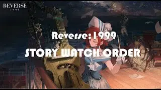Reverse:1999 story watch order (spoiler: it's not that simple)