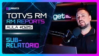 AULA #025 - TOTVS RM -  RM Reports - Sub relat&oacute;rio