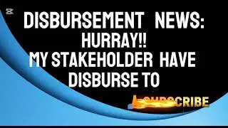 DISBURSEMENT UPDATE: MY STAKEHOLDER HAVE BEEN DISBURSE TO