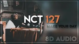 NCT 127 엔시티 127 - 'MAKE YOUR DAY' 8D AUDIO [USE HEADPHONES]