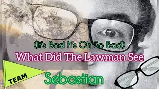 What Did The Lawman See (It’s Bad It’s So So Bad)