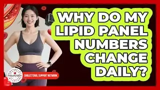 Why Do My Lipid Panel Numbers Change Daily? - Cholesterol Support Network
