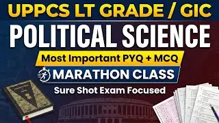 UPPCS LT Grade / GIC Political Science 🔥 PYQ + MCQ MARATHON | Most Important Sure Shot Questions