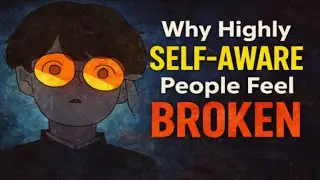 Why Highly SELF-AWARE People Feel BROKEN [Hidden PAIN]