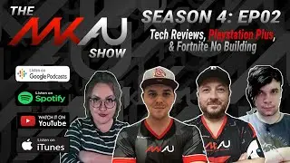 The MKAU Show // Season 4 - Episode 2 // Playstation Plus, Tech Reviews, & Fortnite No Building