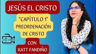 Jesus el Cristo | Capitulo 1 | La Preordenaci&oacute;n de Cristo | Con Katt Fandi&ntilde;o