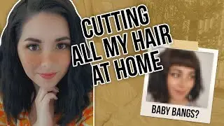 CUTTING ALL MY HAIR AT HOME + BABY BANGS | WHAT (NOT) TO DO IN QUARANTINE