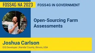 FOSS4GNA 2023 | Open Sourcing Farm Assessments - Joshua Carlson