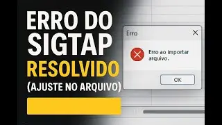 Erro de Importa&ccedil;&atilde;o no SIGTAP? Ajuste Seguro no Arquivo + Solu&ccedil;&atilde;o Validada