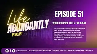 The Life Abundantly Podcast - When Purpose Feels Far Away