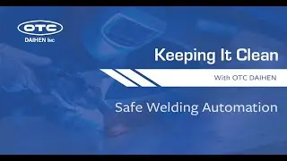 Safe Welding Automation | Keeping It Clean With OTC DAIHEN