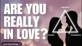 Are You Really in Love? Psychology of Love Explained with Sternberg&rsquo;s Triangular Theory