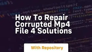How to repair corrupted mp4 file 4 solutions