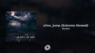 Nxxkz - al1en_jump (Extreme Slowed)