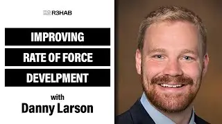 125. Improving Rate of Force Development w/ Danny Larson