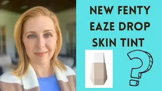 NEW FENTY EAZE DROP SKIN TINT!!! #matureskinfriendly