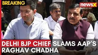 BJP vs AAP | Delhi BJP chief Virendra Sachdeva Slams AAP's Sanjay Singh & Raghav Chadha