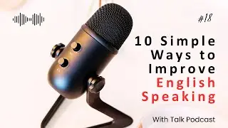 How to Improve English (10 Simple Ways) || English Speaking Tips for Beginners | English Podcast
