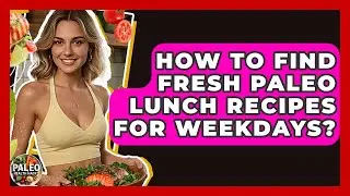 How To Find Fresh Paleo Lunch Recipes For Weekdays? - Paleo Health Hacks