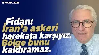 Fidan: İran’a askeri harekata karşıyız. Bölge bunu kaldıramaz. | Murat Yetkin