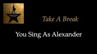 Hamilton - Take A Break - Karaoke/Sing With Me: You Sing Alexander