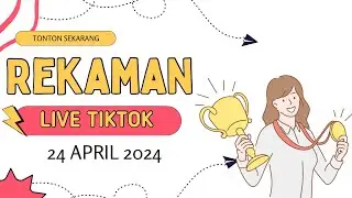 REKAMAN LIVE TIKTOK 24 APRIL 2024