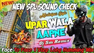 New Spl Sound Check✨Upar Wala Aapne Sath Hai🥀Face To Face 1Step Long Humming Mix 2026 || Dj Sm Remix