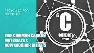 Introduction to Five Common Carbon Materials and How Biochar Differs