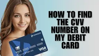 How To Find The CVV Number On My Debit Card [Tutorial]