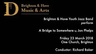 Brighton & Hove Youth Jazz Band perform A bridge to Somewhere by Jon Phelps