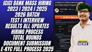 ICICI BANK MASS HIRING | TEST & INTERVIEW | RESULT ALL UPDATES | BCG SUBMISSION | E-KYC PROCESS 2025