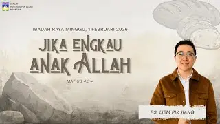 Jika engkau anak Allah - Ps. Liem Pik Jiang | Ibadah Raya Minggu 1Februari 2026