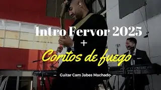 Intro Apertura Fervor 2025    +  Coritos de Fuego Israel  & New Breed  /  Guitar Cam Jabes Machado
