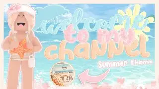 WELCOME TO MY CHANNEL ☀️ || NEW SUMMER THEME + UPDATES 🫧🍉