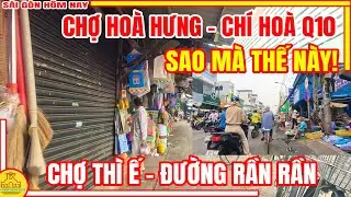 SAO MÀ ! CHỢ THÌ Ế Mà Đường RẦN RẦN | DẠO CHỢ HOÀ HƯNG - CHÍ HOÀ Q10 | Sài Gòn Hôm Nay