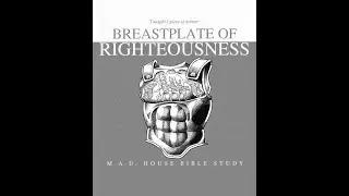 M.A.D. HOUSE Bible Study: The BreastPlate of Righteousness