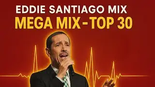 Eddie Santiago &ndash; Mega Mix Rom&aacute;ntico | Los 30 &Eacute;xitos Que Nunca Pasan de Moda (DJ Daniel Bellorin)