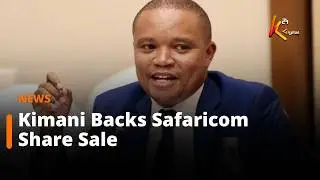 Kimani Defends Safaricom Share Sale to Ease Government Borrowing