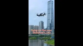 Chinese-made flying car debuts over Shenzhen's CBD