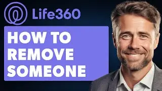 How to Remove Someone on Life360 Circle (Full 2024 Guide)