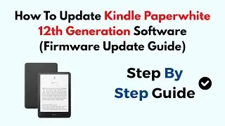 How To Update Kindle Paperwhite 12th Generation Software (Firmware Update Guide)