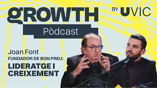 Growth P&ograve;dcast &ndash; Cap&iacute;tol 01: Joan Font fundador de Bon Preu sobre Lideratge, Creixement i Negoci