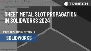 Sheet Metal Slot Propagation in SOLIDWORKS 2024