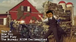 This Is How You DON'T Play The Bureau: XCOM Declassified
