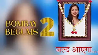 Bombay Begums Season 2 Returns in 2024 with Launch Date Updates | Plabita Borthakur New Show