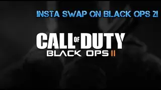 Insta Swap on Black Ops 2!