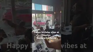 Happy birthday and good vibes at Smellys aka Chefsmelly Oakland California